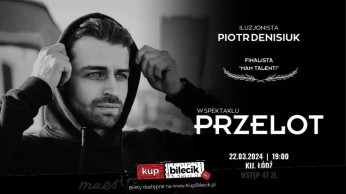 Łódź Wydarzenie Spektakl PRZELOT - Finalista "Mam Talent!" - Iluzjonista Piotr Denisiuk