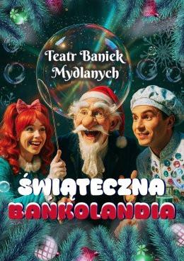 Łódź Wydarzenie Inne wydarzenie TEATR BANIEK MYDLANYCH - Świąteczna Bańkolandia
