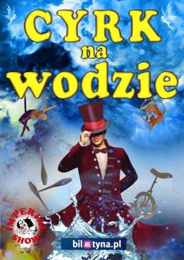Łódź Wydarzenie Inne wydarzenie Cyrk na wodzie Imperial Show