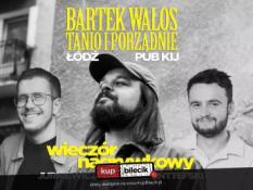 Łódź Wydarzenie Stand-up Bartek Walos - nagranie materiału "Tanio i porządnie" feat. Jurkiewicz i Ponttefski